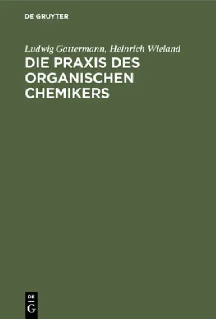Buy Die PRAXIS Des Organischen Chemikers (English, Ludwig Gattermann | Heinrich Wieland) — BookShops.in