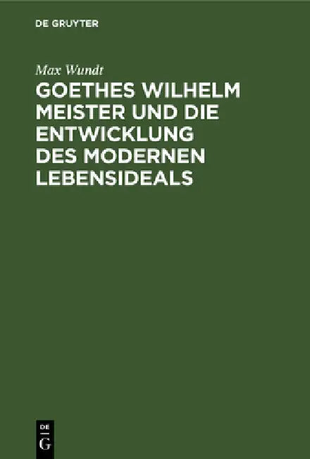 Buy Goethes Wilhelm Meister Und Die Entwicklung Des Modernen Lebensideals (English, Max Wundt) — BookShops.in