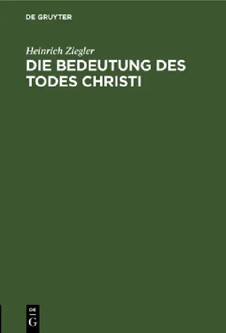 Buy Die Bedeutung des Todes Christi (English, Heinrich Ziegler) — BookShops.in