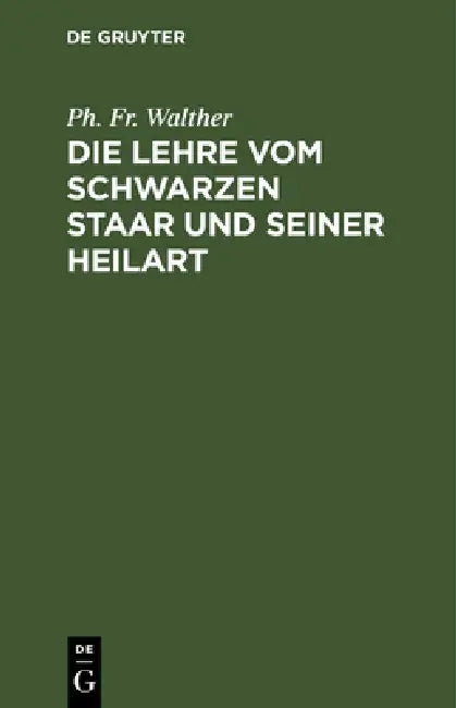 Die Lehre vom schwarzen Staar und seiner Heilart (English, Ph. Fr Walther)