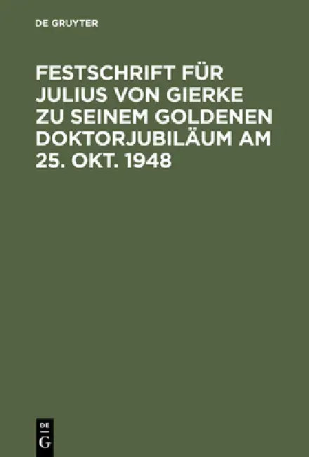 Buy Festschrift Für Julius Von Gierke Zu Seinem Goldenen Doktorjubiläum Am 25. Okt. 1948 (English, de Gruyter) — BookShops.in
