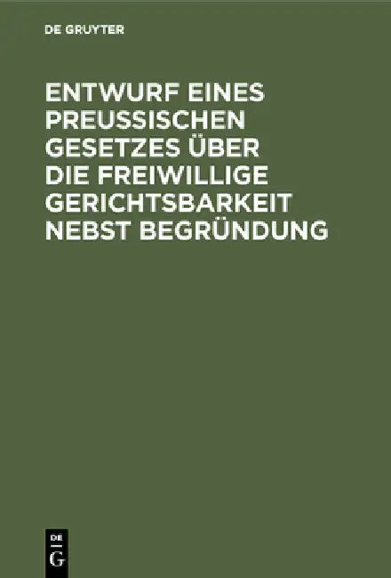 Entwurf eines preussischen Gesetzes über die freiwillige Gerichtsbarkeit nebst Begründung (English, No Contributor)