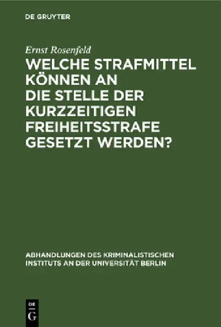 Buy Welche Strafmittel können an die Stelle der kurzzeitigen Freiheitsstrafe gesetzt werden? (English, Ernst Rosenfeld) — BookShops.in