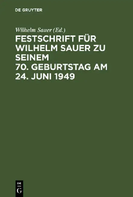 Buy Festschrift Für Wilhelm Sauer Zu Seinem 70. Geburtstag Am 24. Juni 1949 (English, Wilhelm Sauer) — BookShops.in