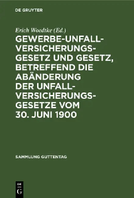 Buy Gewerbe-Unfallversicherungsgesetz Und Gesetz, Betreffend Die Abänderung Der Unfallversicherungsgeset (English, Erich Woedtke) — BookShops.in