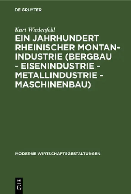 Ein Jahrhundert Rheinischer Montan-Industrie (Bergbau - Eisenindustrie - Metallindustrie - Maschinen (English, Kurt Wiedenfeld)