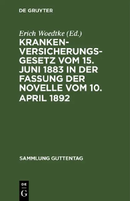 Krankenversicherungsgesetz vom 15. Juni 1883 in der Fassung der Novelle vom 10. April 1892 (English, Erich Woedtke)
