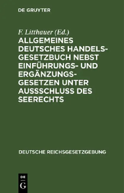 Buy Allgemeines Deutsches Handelsgesetzbuch nebst Einführungs- und Ergänzungsgesetzen unter Aussschluß d (English, F. Litthauer) — BookShops.in