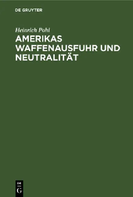 Buy Amerikas Waffenausfuhr und Neutralität (English, Heinrich Pohl) — BookShops.in