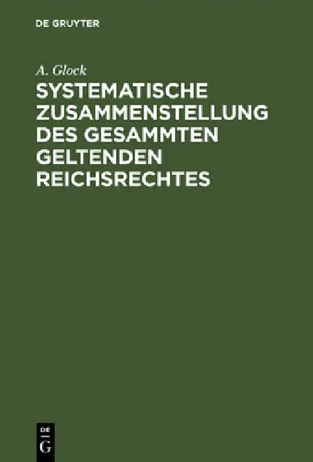 Buy Systematische Zusammenstellung des gesammten geltenden Reichsrechtes (English, A. Glock) — BookShops.in
