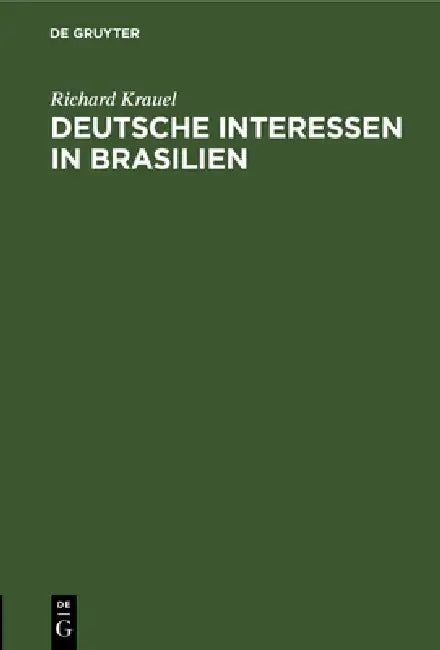 Deutsche Interessen in Brasilien (English, Richard Krauel)