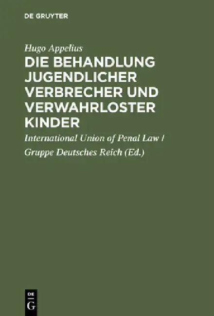 Buy Die Behandlung jugendlicher Verbrecher und verwahrloster Kinder (English, Hugo Appelius | International Union of Penal Law) — BookShops.in