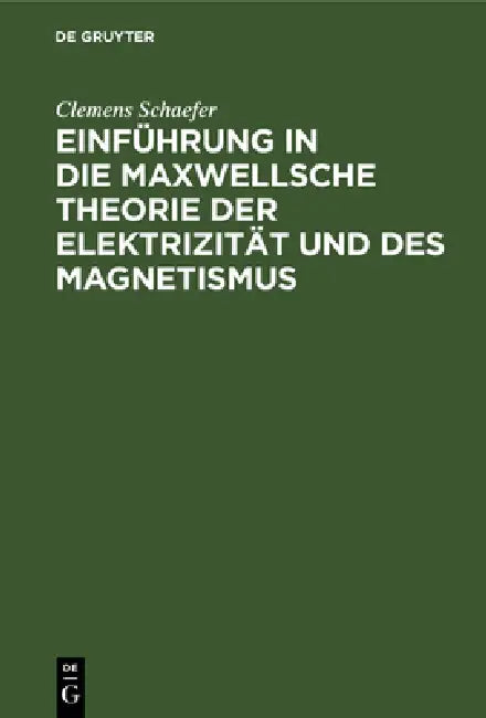 Einführung in Die Maxwellsche Theorie Der Elektrizität Und Des Magnetismus (English, Clemens Schaefer)