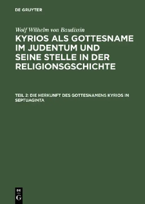 Buy Kyrios als Gottesname im Judentum und seine Stelle in der Religionsgschichte, Teil 2, Die Herkunft d (English, Otto Eissfeldt | Wolf Wilhelm Von Baudissin) — BookShops.in