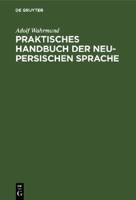 Praktisches Handbuch Der Neu-Persischen Sprache (English, Adolf Wahrmund)