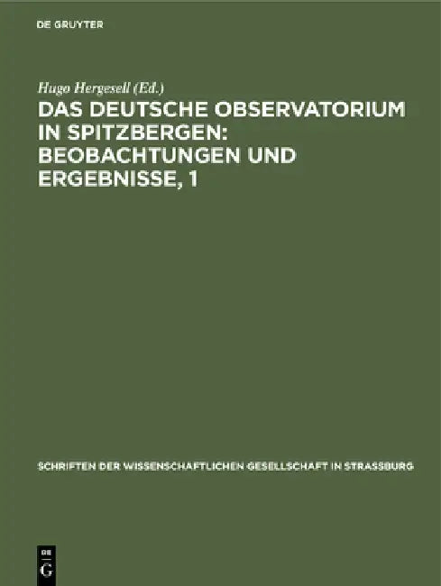 Buy Das Deutsche Observatorium in Spitzbergen: Beobachtungen und Ergebnisse, 1 by Hugo Hergesell | De Gruyter | German | Hardcover | Reprint 2019 | Astronomy & Astrophysics Textbook — BookShops.in