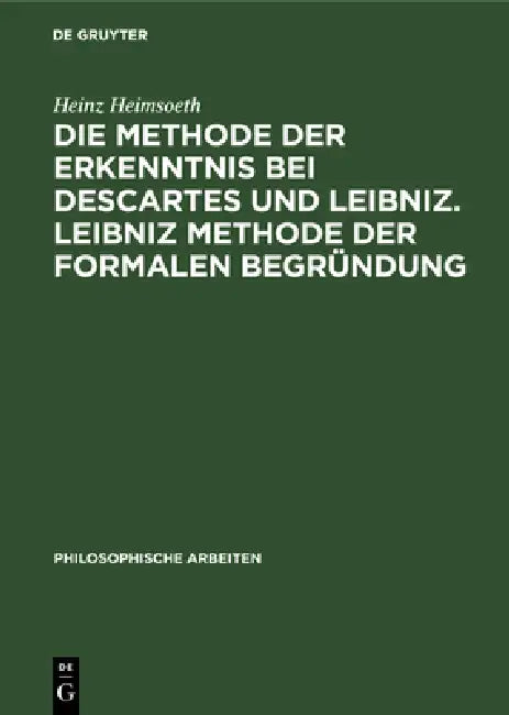 Die Methode Der Erkenntnis Bei Descartes Und Leibniz. Leibniz Methode Der Formalen Begründung (English, Heinz Heimsoeth)