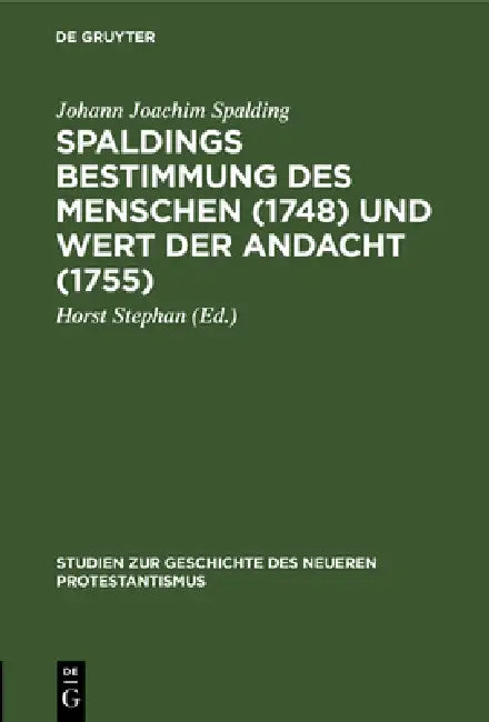 Spaldings Bestimmung Des Menschen (1748) Und Wert Der Andacht (1755) (English, Johann Joachim Spalding | Horst Stephan)