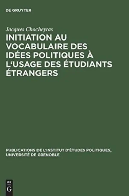 Buy Initiation Au Vocabulaire Des Idees Politiques A L'Usage Des Etudiants Etrangers (English, Jacques Chocheyras) — BookShops.in