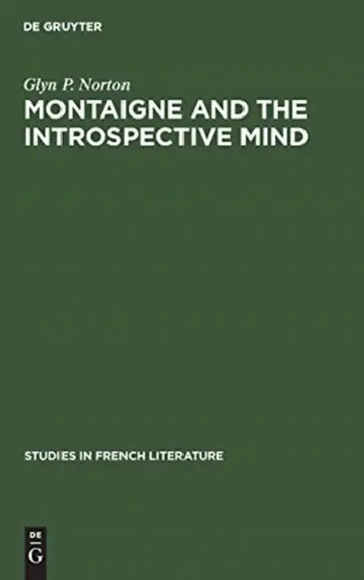 Buy Montaigne and the Introspective Mind by Glyn P. Norton | De Gruyter Mouton | English | Paperback | Reprint 2019 | Studies in French Literature 22 — BookShops.in