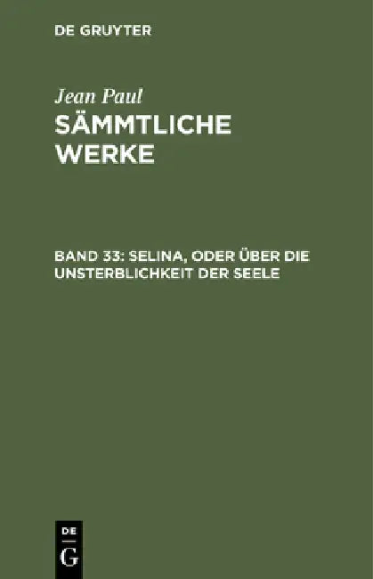 Buy Sämmtliche Werke, Band 33, Selina, oder über die Unsterblichkeit der Seele (English, Jean Paul) — BookShops.in