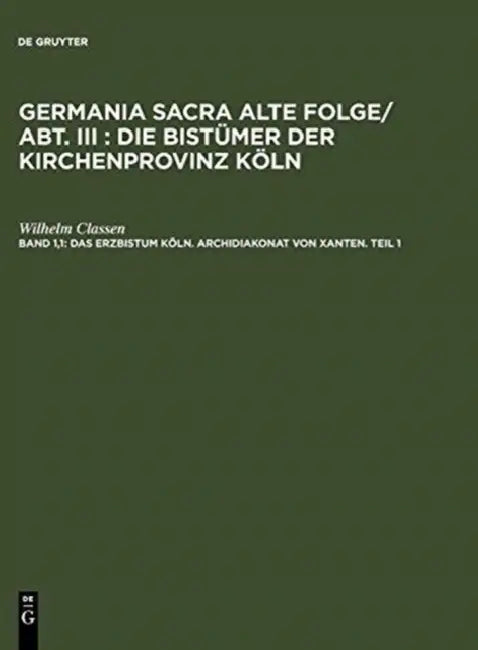 Buy Das Erzbistum Köln. Archidiakonat von Xanten. Teil 1 (English, Wilhelm Classen) — BookShops.in