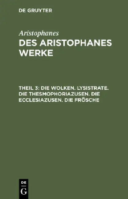 Buy Die Wolken. Lysistrate. Die Thesmophoriazusen. Die Ecclesiazusen. Die Frösche (English, Joh Gust Droysen | Aristophanes) — BookShops.in