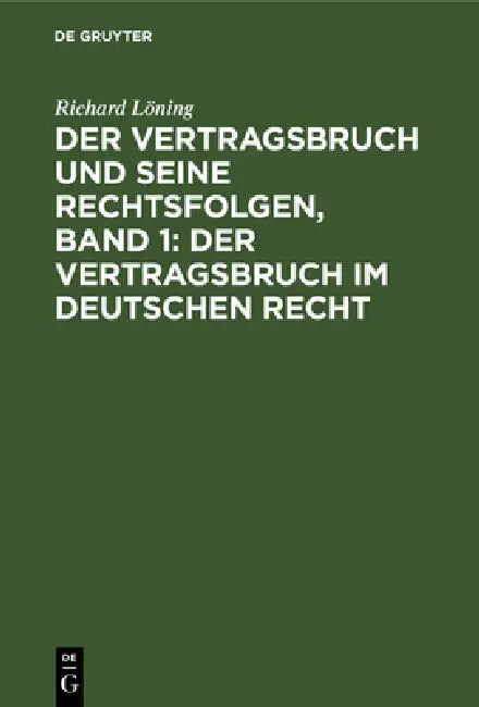 Der Vertragsbruch Und Seine Rechtsfolgen, Band 1 (English, Richard Löning)