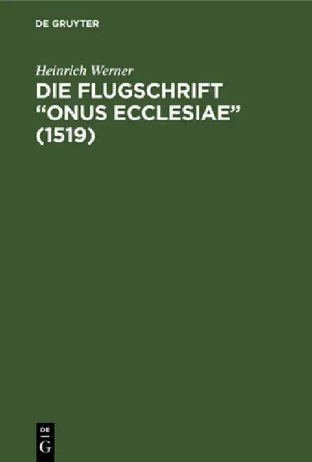 Die Flugschrift "Onus ecclesiae" (1519) (English, Heinrich Werner)