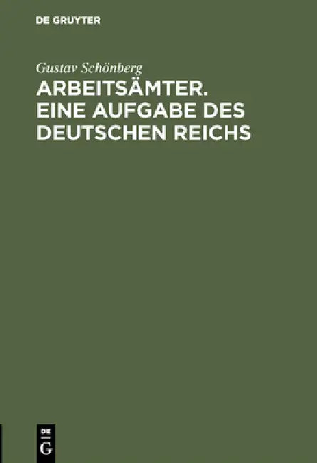 Buy Arbeitsämter. Eine Aufgabe des Deutschen Reichs (English, Gustav Schönberg) — BookShops.in