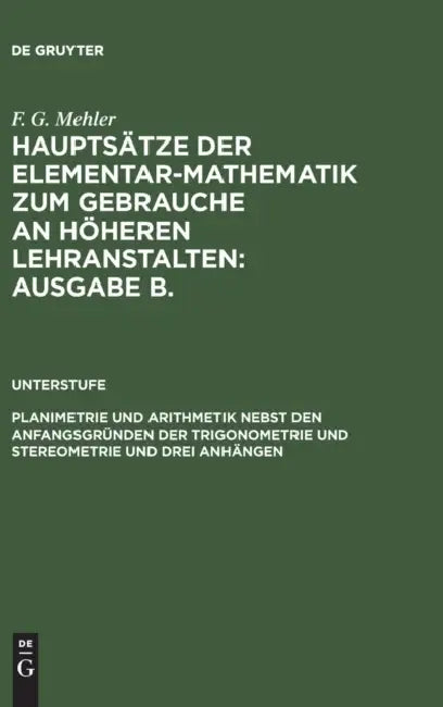 Planimetrie Und Arithmetik Nebst Den Anfangsgründen Der Trigonometrie Und Stereometrie Und Drei Anhä (English, A. Schulte-Tiggs | F. G. Mehler)