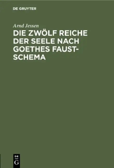 Die zwölf Reiche der Seele nach Goethes Faust-Schema (English, Arnd Jessen)