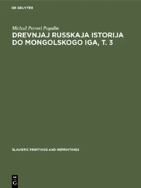 Drevnjaj russkaja istorija do mongolskogo iga, T. 3 (English, Michail Petrovi Pogodin)