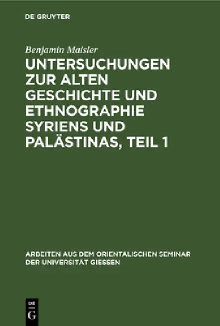 Buy Untersuchungen Zur Alten Geschichte Und Ethnographie Syriens Und Palästinas, Teil 1 (English, Benjamin Maisler) — BookShops.in