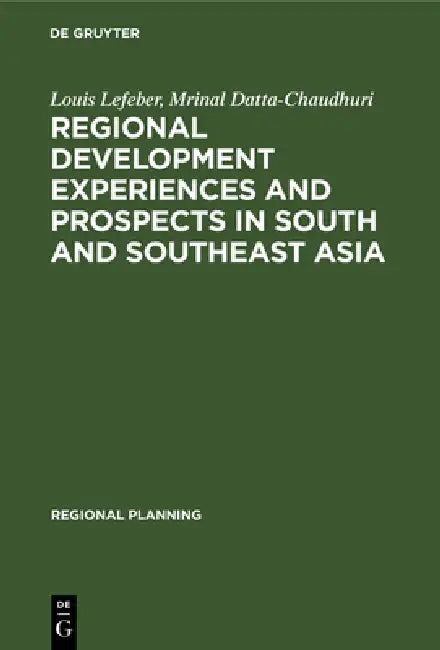 Buy Regional Development Experiences and Prospects in South and Southeast Asia (English, Louis Lefeber | Mrinal Datta-Chaudhuri) — BookShops.in