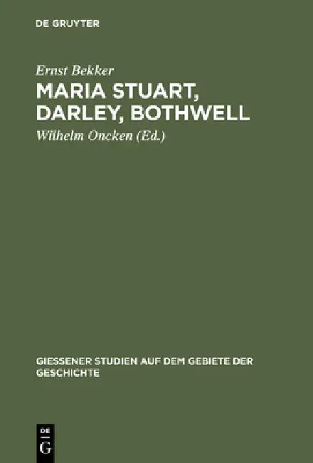 Buy Maria Stuart, Darley, Bothwell (English, Ernst Bekker | Wilhelm Oncken) — BookShops.in