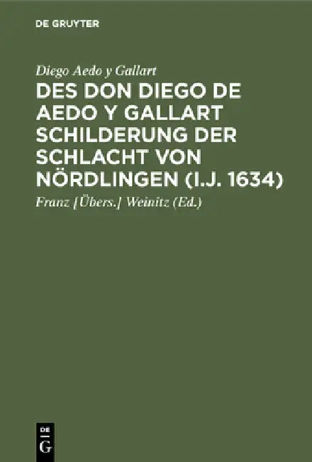 Buy Des Don Diego de Aedo y Gallart Schilderung der Schlacht von Nördlingen (i.J. 1634) (English, Diego Aedo y. Gallart | Weinitz) — BookShops.in