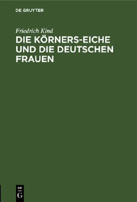 Buy Die Körners-Eiche Und Die Deutschen Frauen (English, Friedrich Kind) — BookShops.in