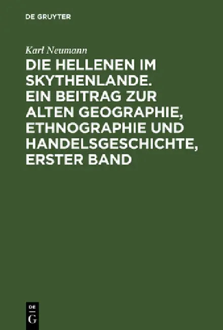 Buy Die Hellenen Im Skythenlande. Ein Beitrag Zur Alten Geographie, Ethnographie Und Handelsgeschichte, (English, Karl Neumann) — BookShops.in