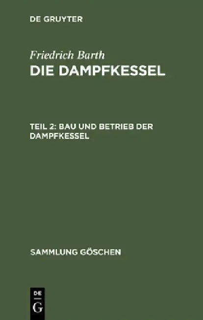 Die Dampfkessel, Teil 2, Bau und Betrieb der Dampfkessel (English, Friedrich Barth)