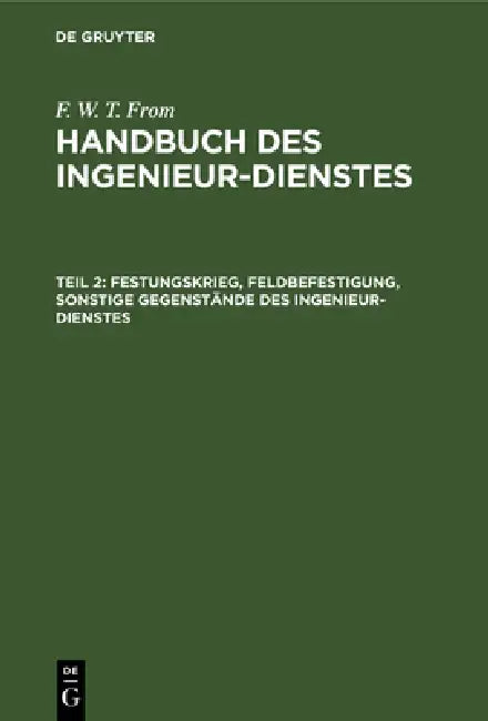 Buy Festungskrieg, Feldbefestigung, Sonstige Gegenstände Des Ingenieur-Dienstes (English, F. W. T. From) — BookShops.in