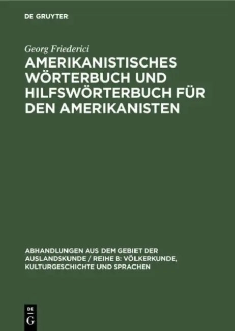 Amerikanistisches Wörterbuch und Hilfswörterbuch für den Amerikanisten (English, Georg Friederici)