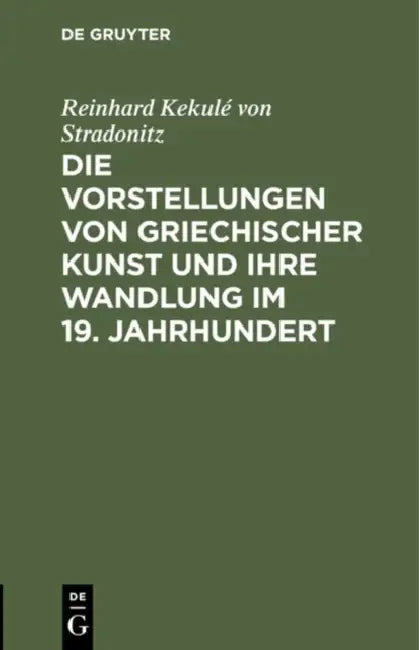 Die Vorstellungen Von Griechischer Kunst Und Ihre Wandlung Im 19. Jahrhundert (English, Reinhard Kekulé Von Stradonitz)