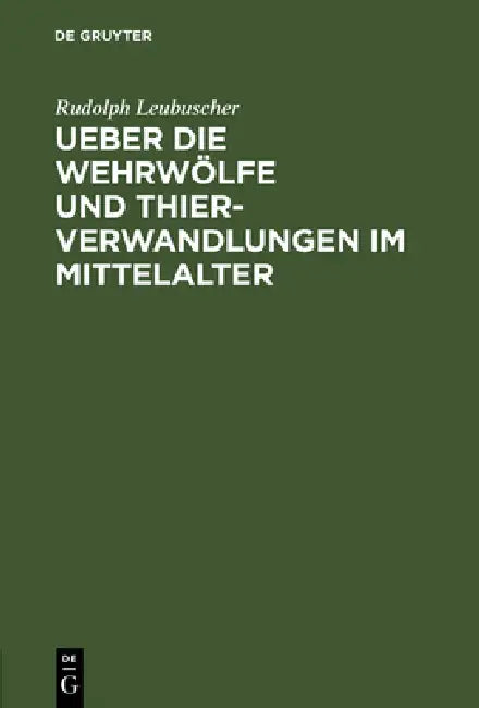Buy Ueber die Wehrwölfe und Thierverwandlungen im Mittelalter (English, Rud Leubuscher) — BookShops.in