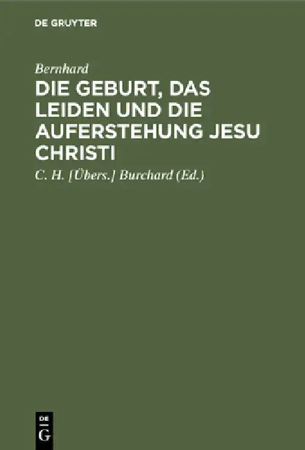 Die Geburt, Das Leiden Und Die Auferstehung Jesu Christi (English, Bernhard | Burchard)