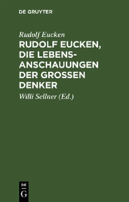 Rudolf Eucken, Die Lebensanschauungen Der Großen Denker (English, Rudolf Eucken | Willi Sellner)