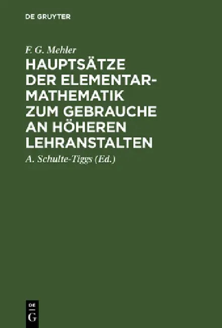 Hauptsätze Der Elementar-Mathematik Zum Gebrauche an Höheren Lehranstalten (English, F. G. Mehler | A. Schulte-Tiggs)