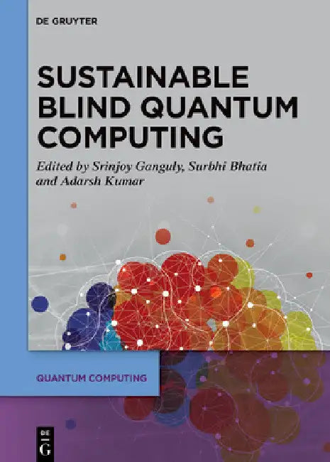 Buy Sustainable Blind Quantum Computing (English, Srinjoy Ganguly | Surbhi Bhatia | Adarsh Kumar) — BookShops.in