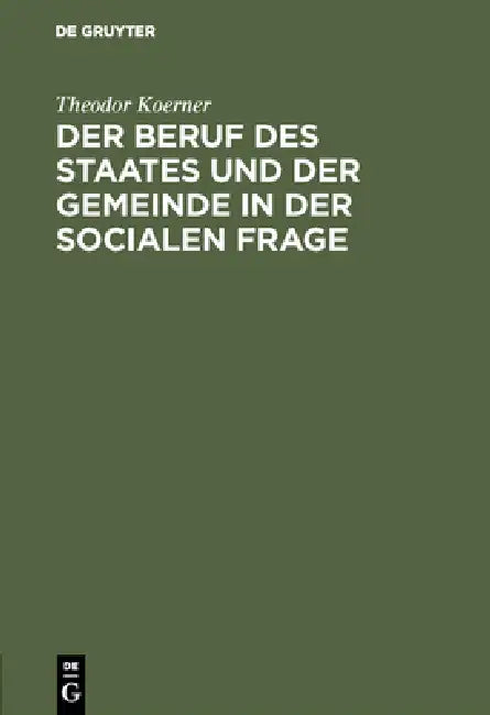 Buy Der Beruf Des Staates Und Der Gemeinde in Der Socialen Frage (English, Theodor Koerner) — BookShops.in