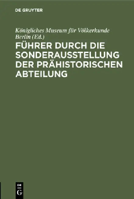 Buy Führer durch die Sonderausstellung der prähistorischen Abteilung (English, Königliches Museum Für Völkerkunde Berli) — BookShops.in